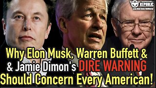 Why Elon Musk, Warren Buffett & Jamie Dimons Simultaneous DIRE WARNING Should Concern Every American