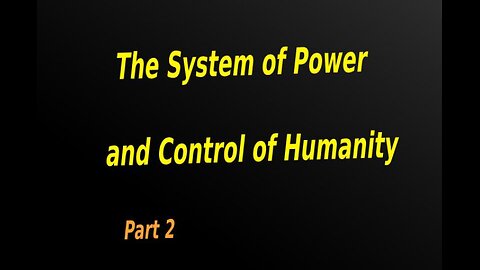 09.2 : The System of Power and Control of Humanity