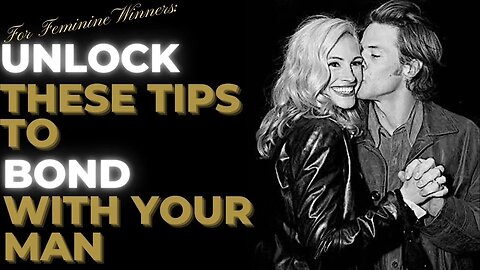 For FEMININE Winners: Unlock these 2 Tips to BOND with Your Man | Create Closeness