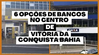 6 OPÇÕES DE BANCOS NO CENTRO DE VITÓRIA DA CONQUISTA BAHIA