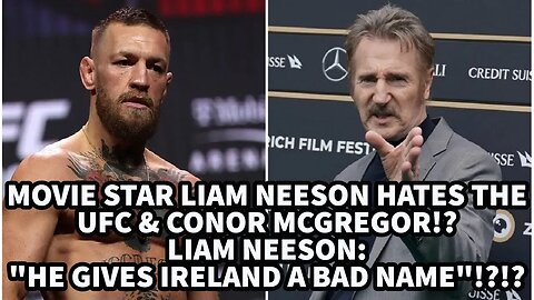 LIAM NEESON HATES THE UFC & CONOR MCGREGOR!?!? LIAM NEESON:"HE GIVES IRELAND A BAD NAME".