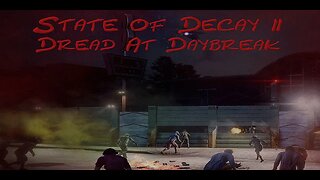 State of Decay 2: Dread at Daybreak