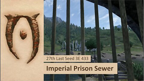 27 Last Seed 3E433 | Imperial Prison Sewers | A Day in The Elder Scrolls IV: Oblivion