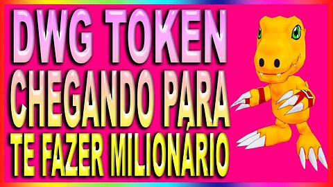 DWG TOKEN CHEGANDO PARA TE FAZER MILIONÁRIO