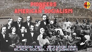 Pioneers of American Socialism | Black History Month - S02| 01: Black Socialist Pioneers