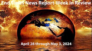 Jesus 24/7 Episode #229: End Times News Report-Week in Review: 4/28/24 to 5/3/24