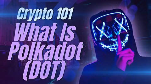 Crypto 101: What is Polkadot (Dot)