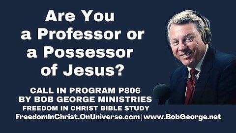Are You a Professor or a Possessor of Jesus? by BobGeorge.net | Freedom In Christ Bible Study