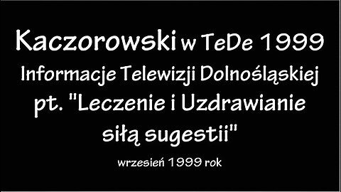 SIŁA SUGESTII, HIPNOZA UZDRAWIAJĄCA, OPERACJE FANTOMOWE BEZKRWAWE, LECZENIE I UZDRAWIANIE, PSYMANIPULACJA, WIZJE/TV TEDE 1999