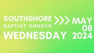 Wednesday Evening Service May 8, 2024 I Pastor Jayme Jackson I Southshore Baptist Church