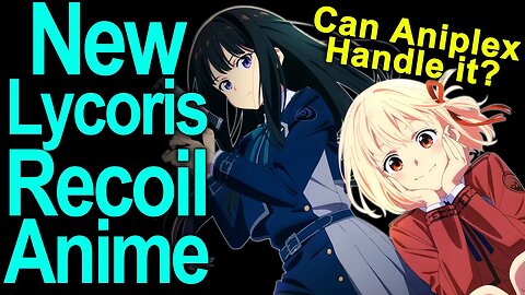 New Lycoris Recoil Anime Announced!! Can Aniplex Handle It Now?