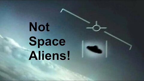 UFOs Shot Down Are Not Space Aliens