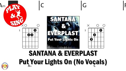 SANTANA & EVERPLAST Put Your Lights On FCN GUITAR CHORDS & LYRICS NO VOCALS