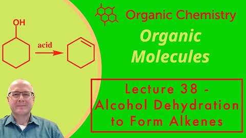 The Dehydration of an Alcohol to Form an Alkene - Organic Chemistry One (1) Lecture Series Video 38