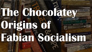 The Chocolatey Origins of Fabian Socialism