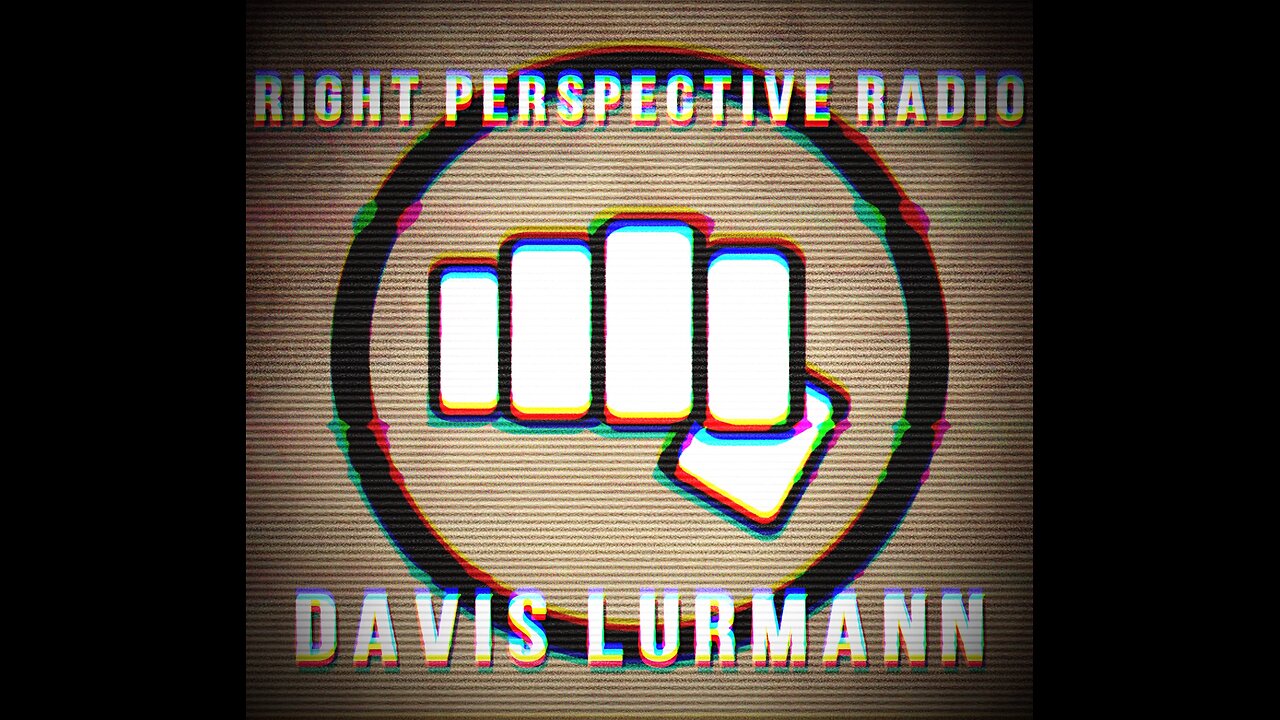 Right Perspective Radio with Davis Lurmann #020 10-May-2024