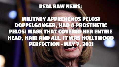 MILITARY APPREHENDS PELOSI DOPPELGANGER, HAD A PROSTHETIC PELOSI MASK THAT COVERED HER ENTIRE HEAD,