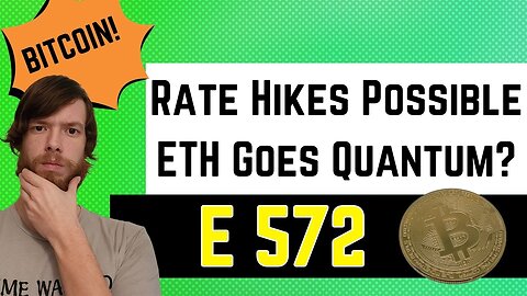 Rate Hikes Possible, ETH Goes Quantum? E 572 #crypto #grt #xrp #algo #ankr #btc #crypto