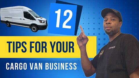 My 12 tips for your cargo van business success
