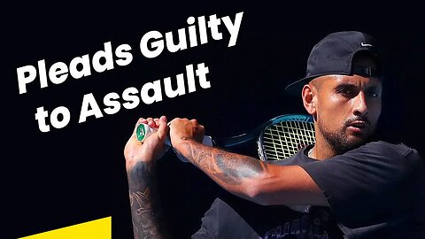 Nick Kyrgios Pleads Guilty to Assault / Dismissed By Judge