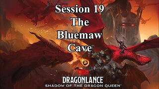 Dragonlance: Shadow of the Dragon Queen. Session 19. The Bluemaw Cave.