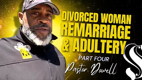 Divorced Woman, Remarriage & Adultery | Part Four | Pastor Dowell