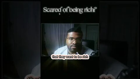 You are SCARED of Being RICH!