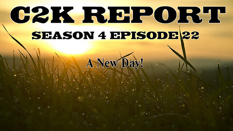 C2K Report S4 E022: A new day!