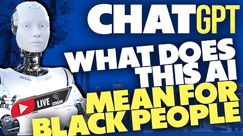 What Does CHAT GPT mean for BLACK PEOPLE⁉️