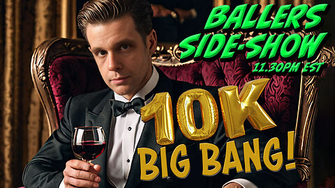 The Ballers Side-Show #130 - 10k Sub Celebration!