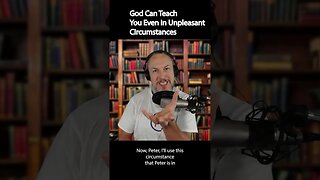 God Can Teach You in Unpleasant Circumstances