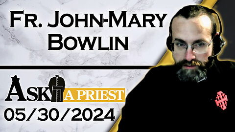 Ask A Priest Live with Fr. John-Mary Bowlin - 5/30/24