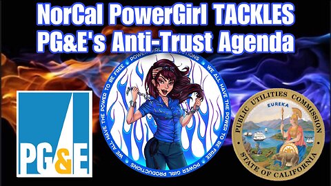 NorCal PowerGirl TACKLES the AntiTrust Agenda of California’s Largest POWER Provider #PG&E
