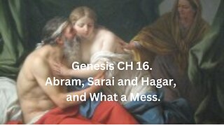 Genesis CH 16.Abram, Sarai and Hagar, and What a Mess.