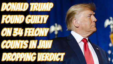 Donald Trump Now Guilty On 34 Felony Counts | Biden Weaponizing The Justice Department In Real Time