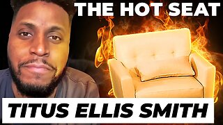 THE HOT SEAT with Titus Ellis Smith!