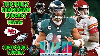 The Philly Shakedown Podcast | Super Bowl LVII Is HERE!!! | Chiefs VS Eagles Preview!!!