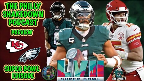 The Philly Shakedown Podcast | Super Bowl LVII Is HERE!!! | Chiefs VS Eagles Preview!!!