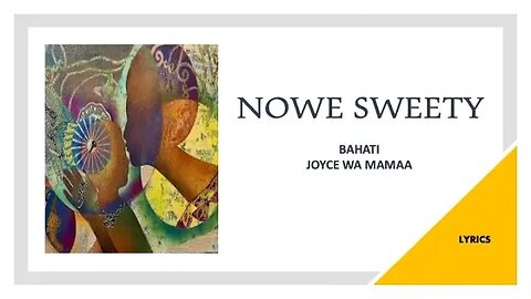 NOWE SWEETY - Bahati & Joyce Wa Mamaa (Lyrics)