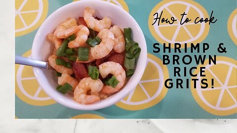 How to Cook Shrimp and Delta Blues Brown Rice Grits!