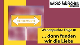 Wendepunkte 8 - ... dann kam die Liebe meines Lebens