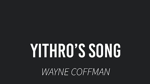 Yithro's Song- Wayne Coffman