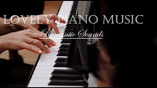 Lovely PIANO MUSIC - Relaxing Soungs - Romantic Music