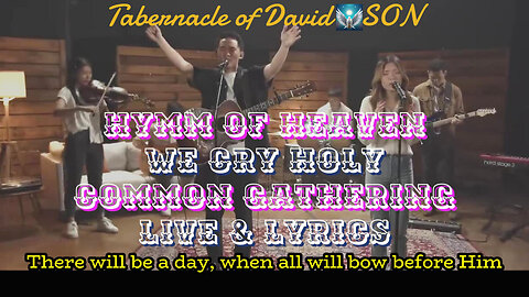"HYMM OF HEAVEN, WE CRY HOLY" LIVE & LYRICS Common Gathering #tabernacleofdavid SON BLENDER Version