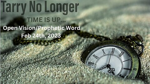 Tarry No Longer...Time Is UP! Prophetic Word for the Holy Spirited Christians!