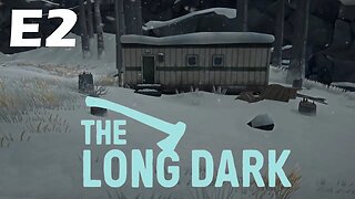 The Long Dark // Things Are Looking Up, Maybe? // E2 - Lets Play