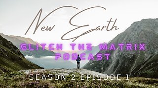 Glitch the Matrix Podcast: New Earth, 5D Consciousness, Awakening, Break out of the 3D Matrix