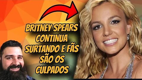 BRITNEY SPEARS CONTINUA SURTANDO E FÃS SÃO OS CULPADOS