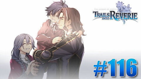 The Legend of Heroes: Trails into Reverie Part 116 - Through Memories Aglow
