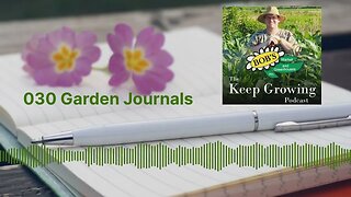 030 Garden Journals - The Keep Growing Podcast